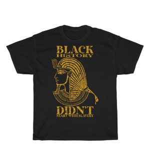Black history didn't start with slavery Tee