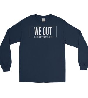 We Out Harriet Tubman Long Sleeve Shirt
