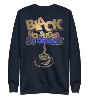 Black Coffee No Sugar No Cream Sweatshirt